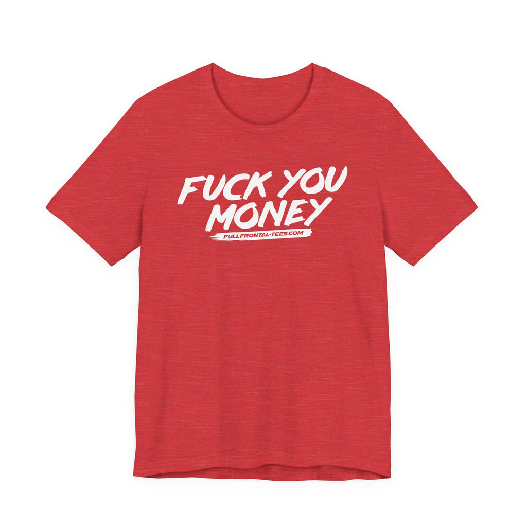FUCK YOU MONEY Funny Jersey Short Sleeve T Shirt