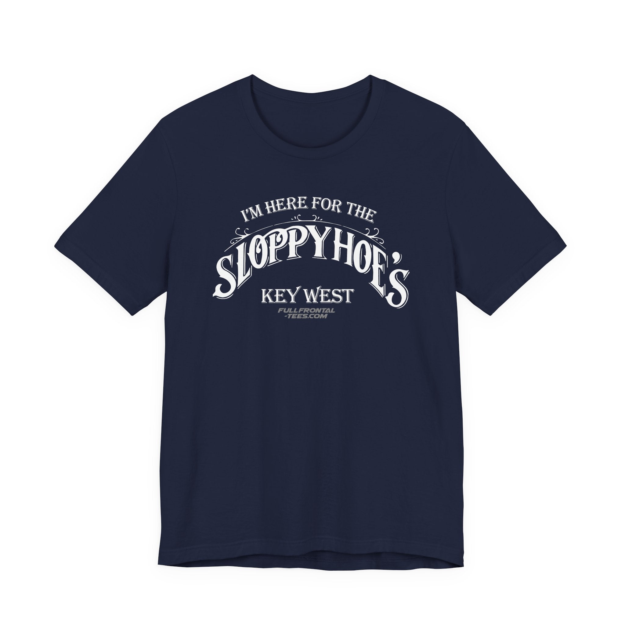 I'M HERE FOR THE SLOPPY HOES KEY WEST Jersey Short Sleeve T Shirt