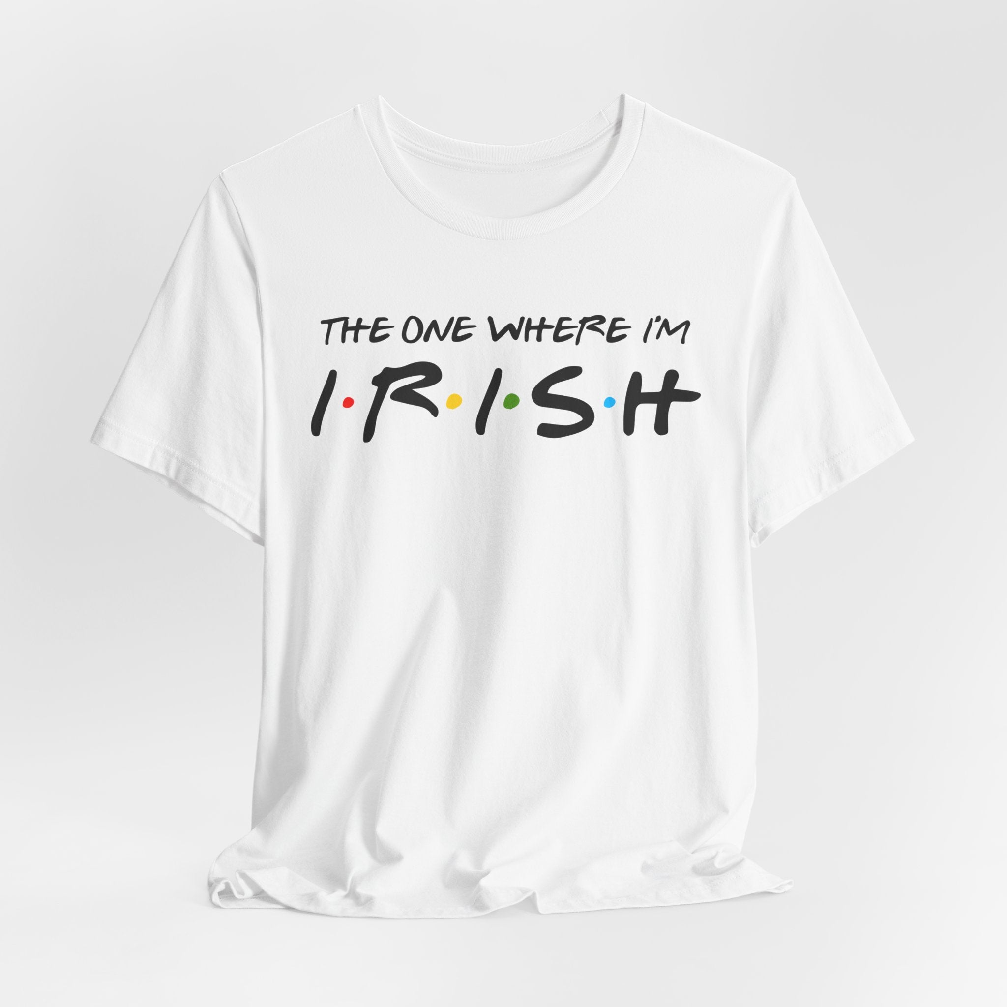 The One Where I'm Irish FRIENDS Shamrock Funny St Patricks Day Unisex Short Sleeve T-Shirt