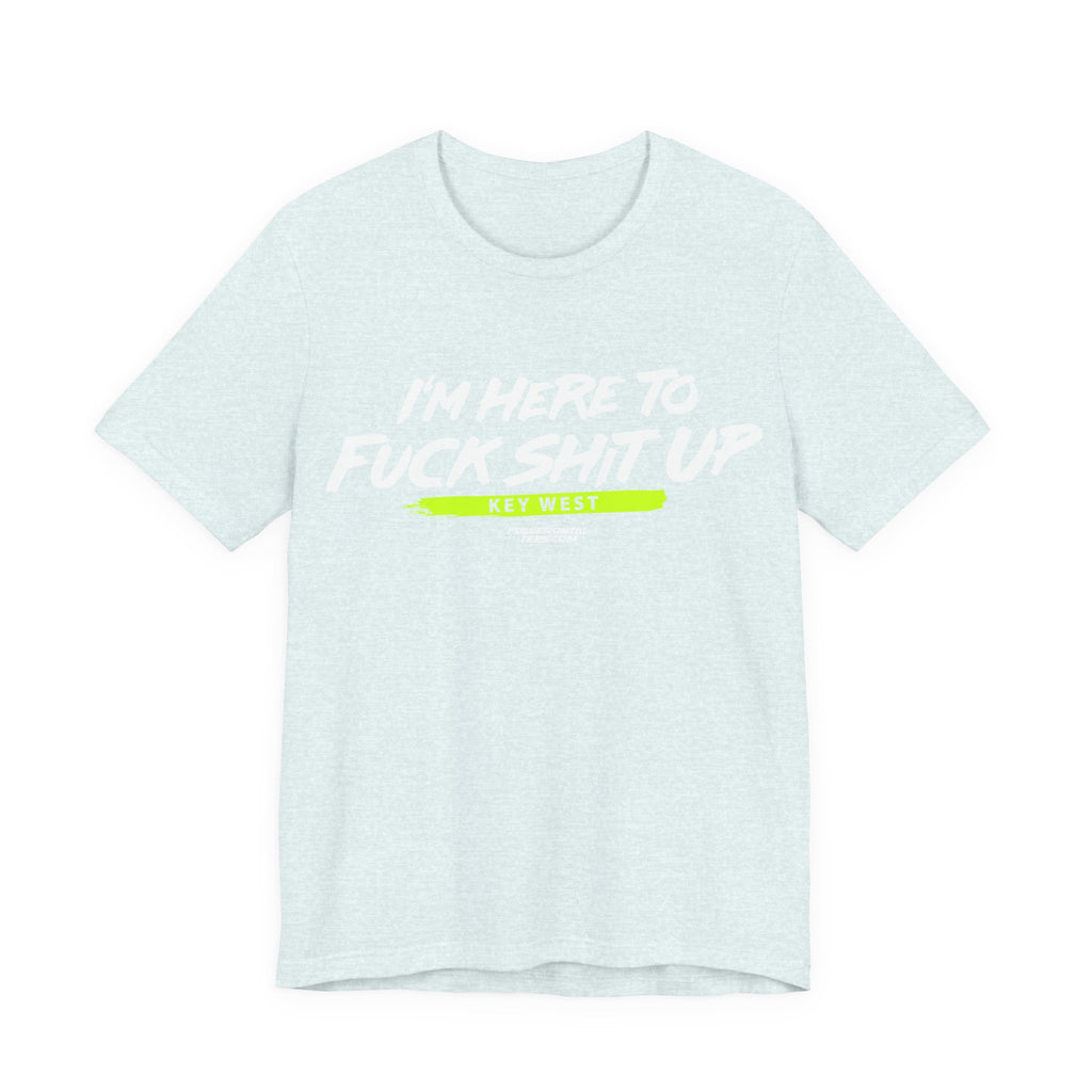 I'm Here to Fuck Shit Up KEY WEST Jersey Short Sleeve T Shirt