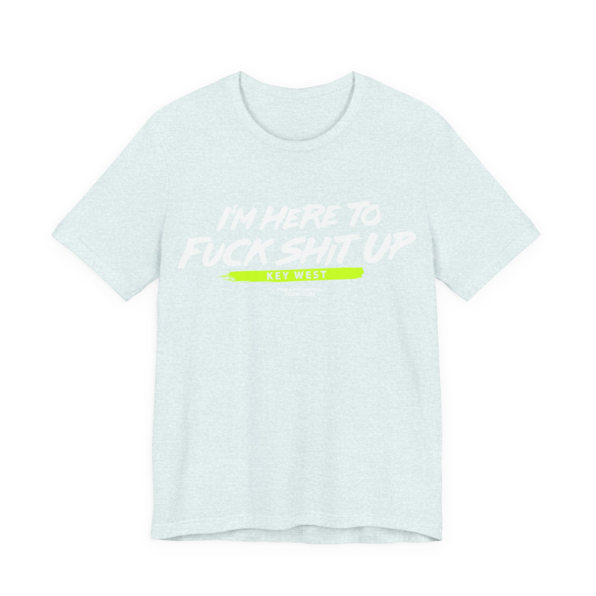 I'm Here to Fuck Shit Up KEY WEST Jersey Short Sleeve T Shirt