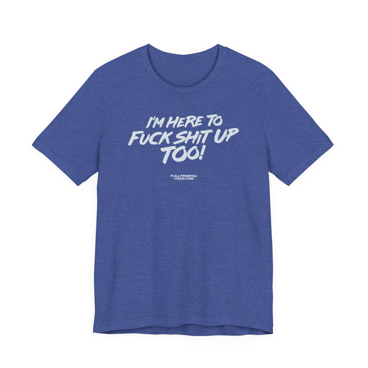 I'M HERE TO FUCK SHIT UP TOO KIDS FUNNY VULGAR T Shirt