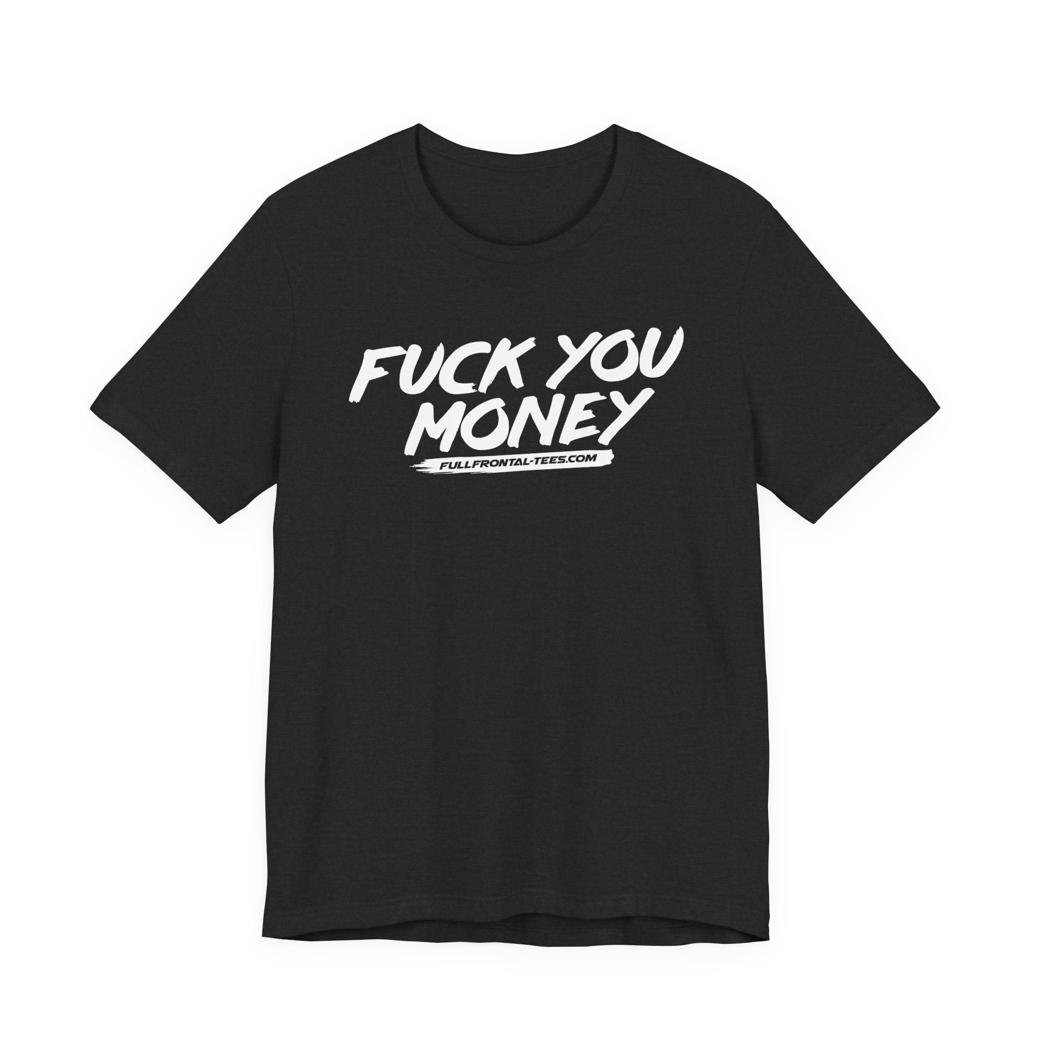FUCK YOU MONEY Funny Jersey Short Sleeve T Shirt
