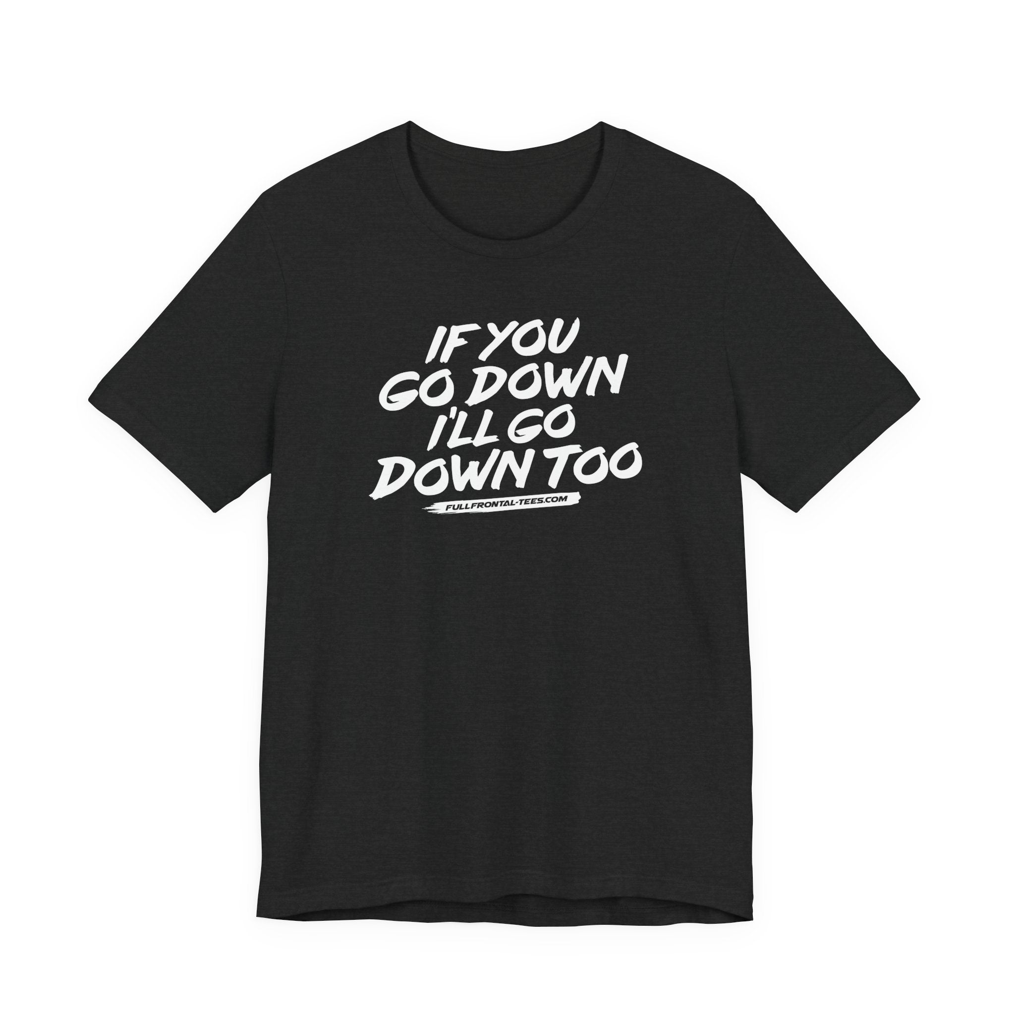 If You Go Down I'll Go Down Too Funny Vulgar Adult Sexy T-Shirt Short Sleeve