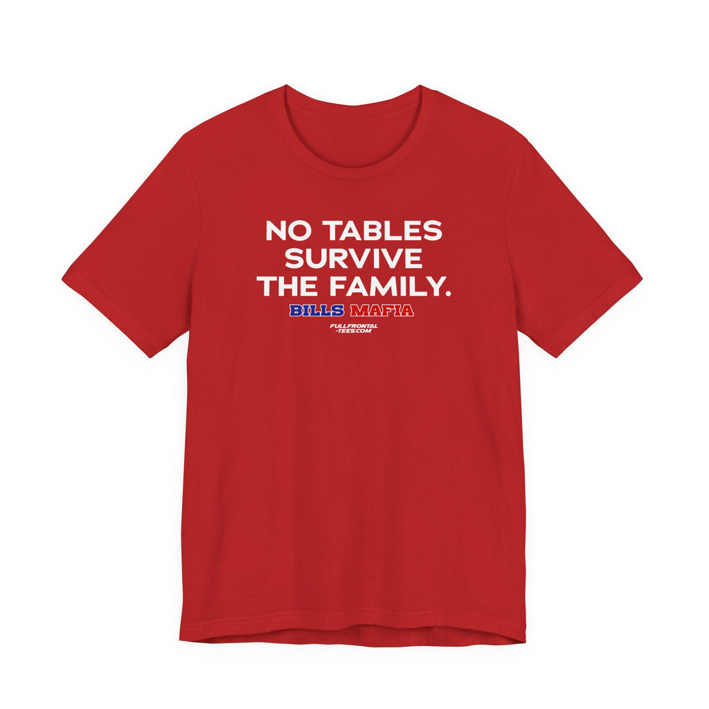 NO TABLES SURVIVE THE FAMILY Buffalo Funny Mafia T-Shirt Sports Humor Buffalo Bills Fan Tee