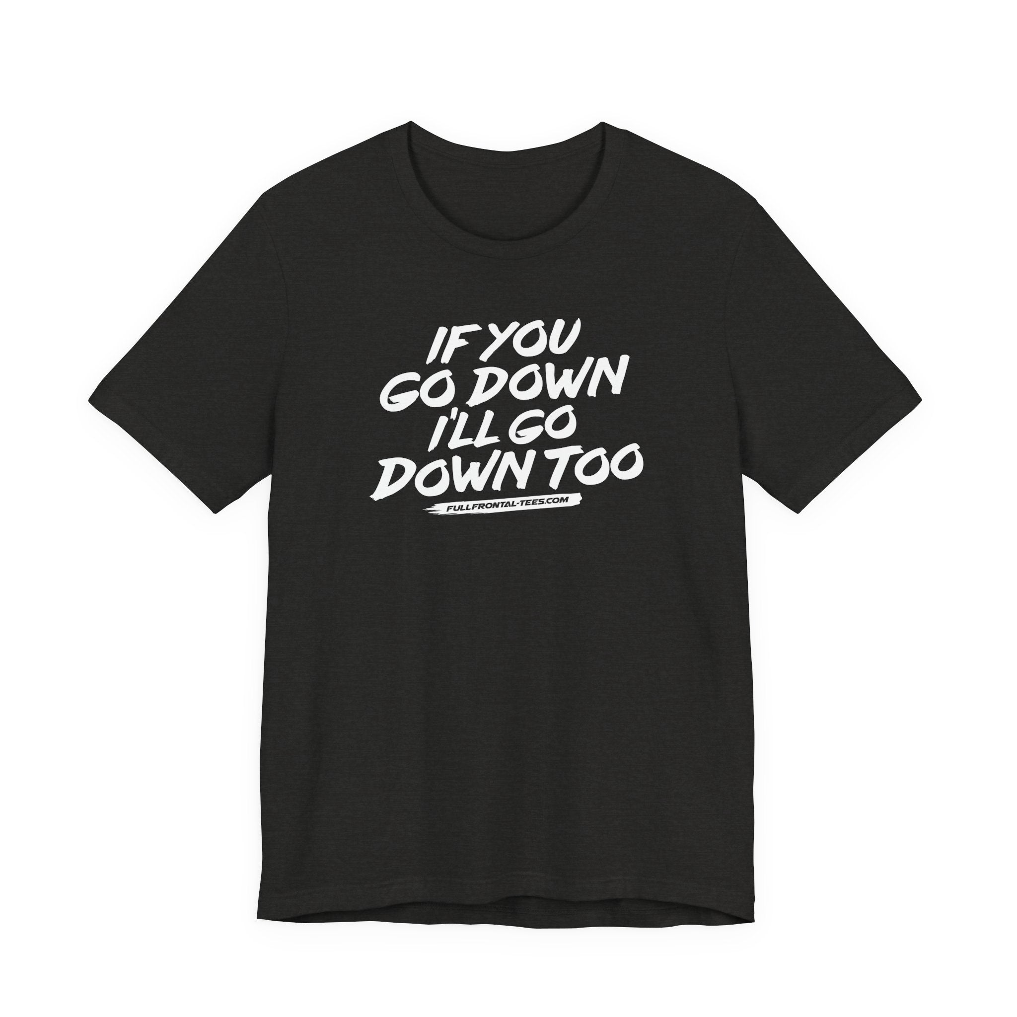 If You Go Down I'll Go Down Too Funny Vulgar Adult Sexy T-Shirt Short Sleeve