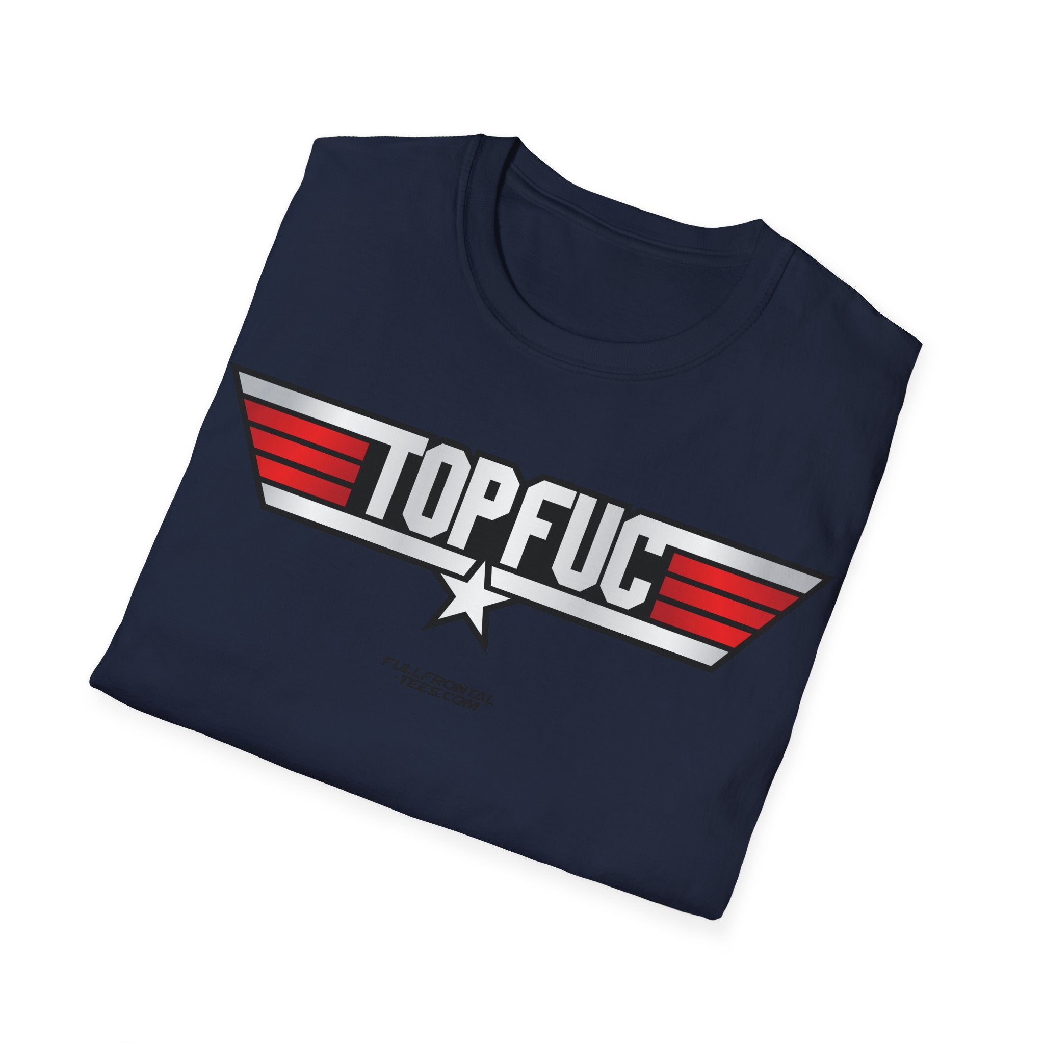 TOP FUC Funny Patriotic TOP GUN Movie Unisex Softstyle T-Shirt