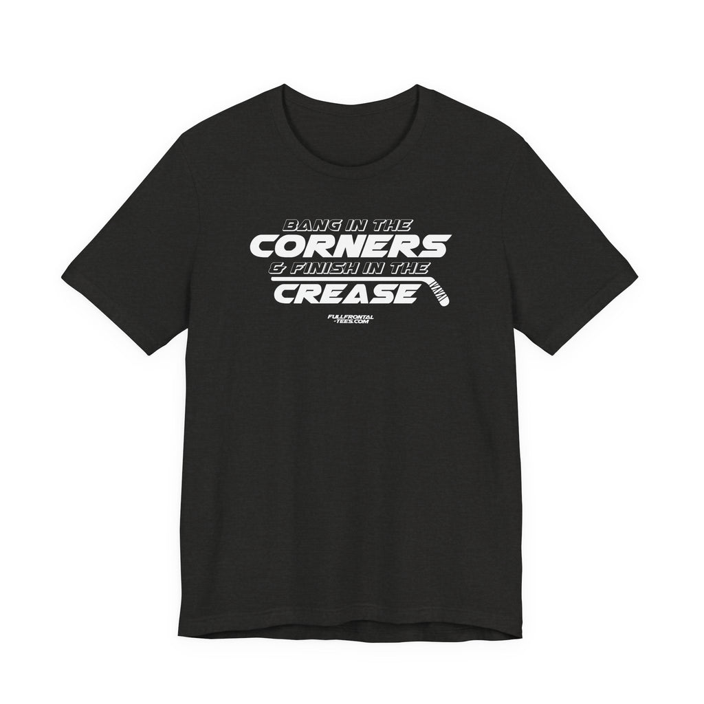 Bang in the Corners Finish in the Crease Tee | Funny Hockey Phrase Dirty Adult Fan Dad Father Gift