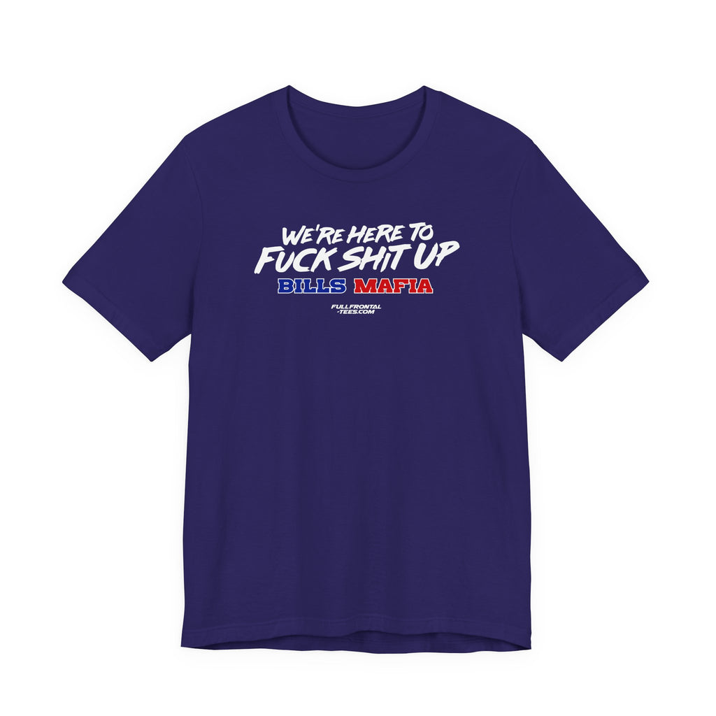 WE'RE HERE TO FUCK SHIT UP Buffalo Funny Mafia T-Shirt Sports Humor Buffalo Bills Fan Tee