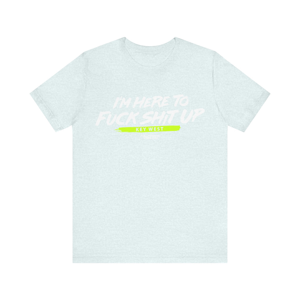 I'm Here to Fuck Shit Up KEY WEST Jersey Short Sleeve T Shirt