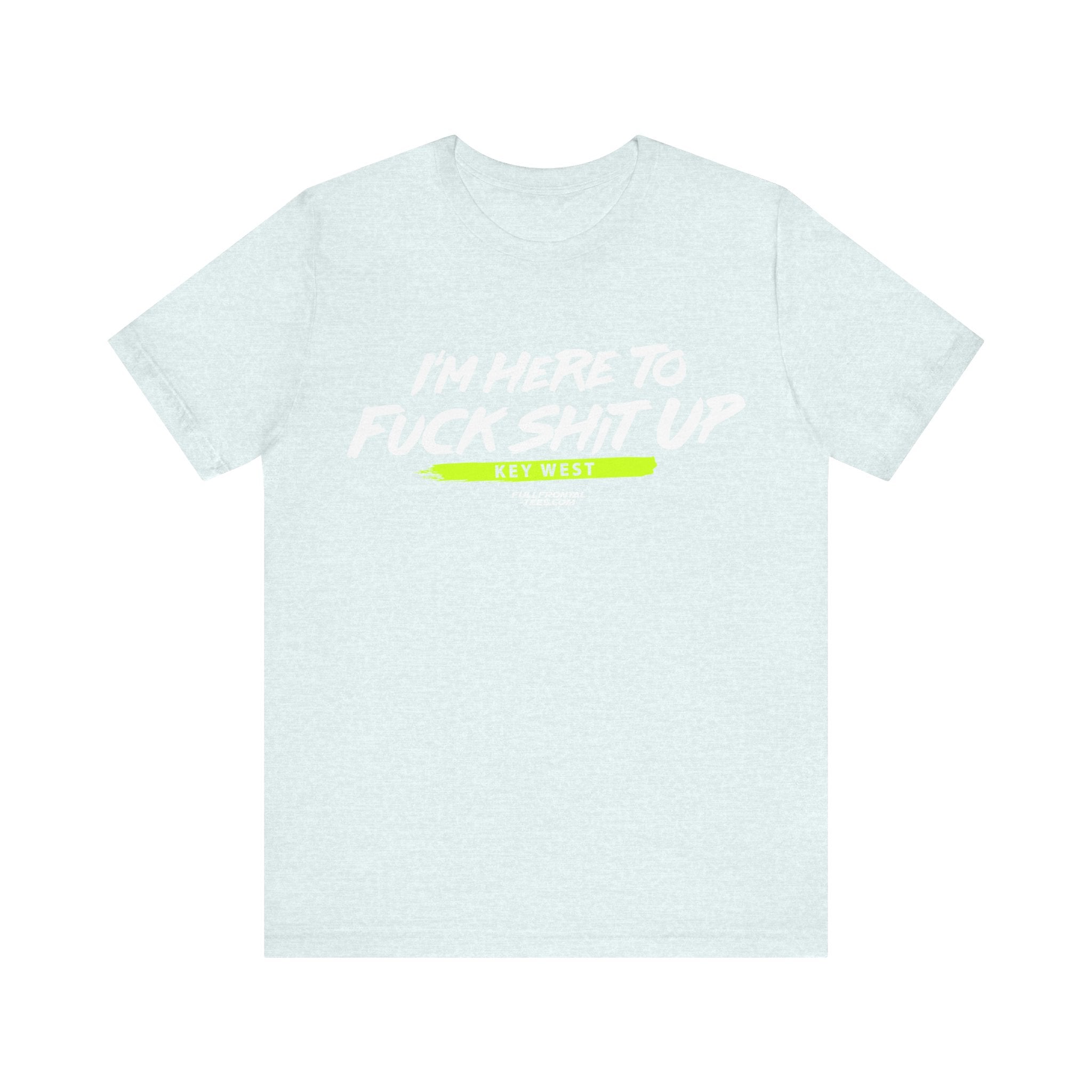 I'm Here to Fuck Shit Up KEY WEST Jersey Short Sleeve T Shirt