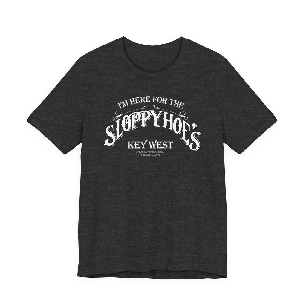 I'M HERE FOR THE SLOPPY HOES KEY WEST Jersey Short Sleeve T Shirt
