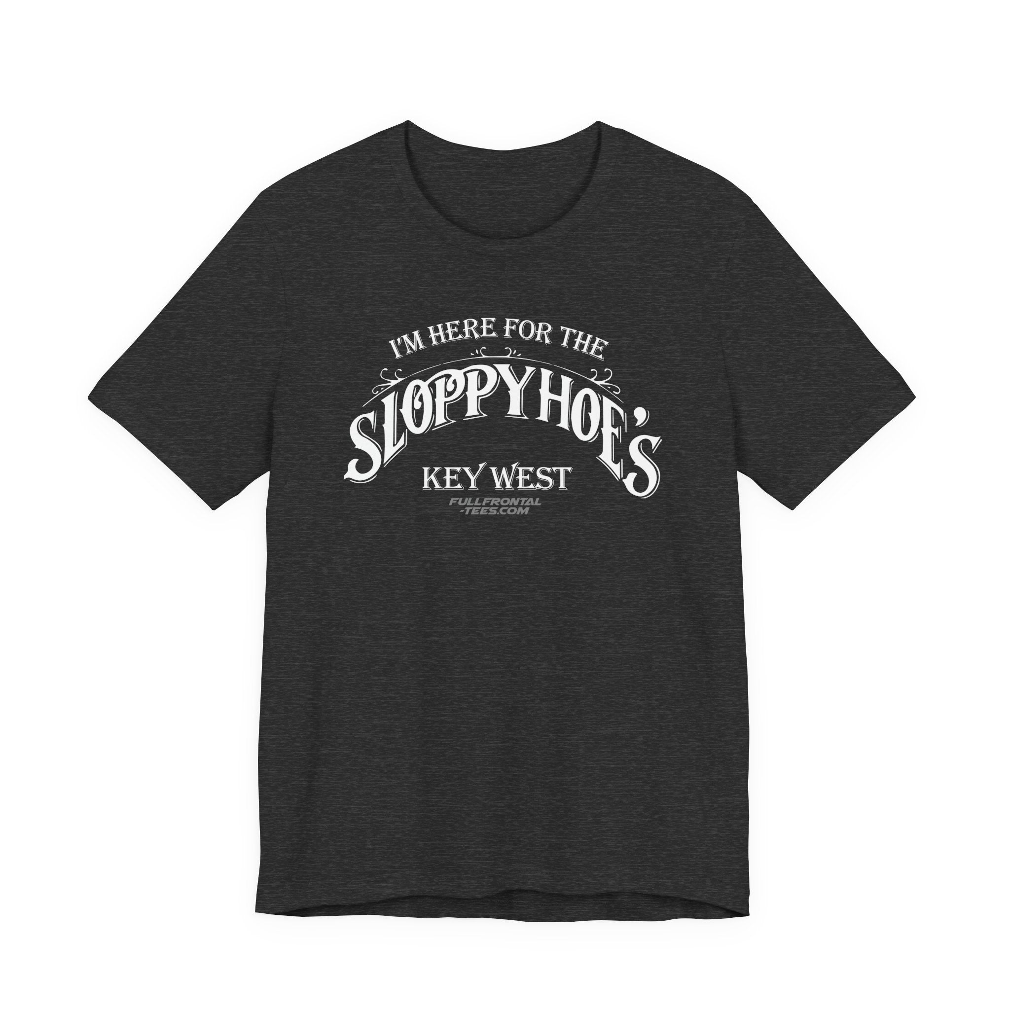 I'M HERE FOR THE SLOPPY HOES KEY WEST Jersey Short Sleeve T Shirt