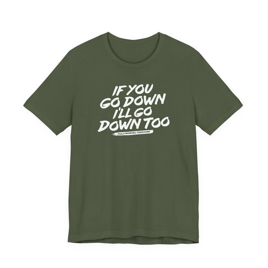 If You Go Down I'll Go Down Too Funny Vulgar Adult Sexy T-Shirt Short Sleeve
