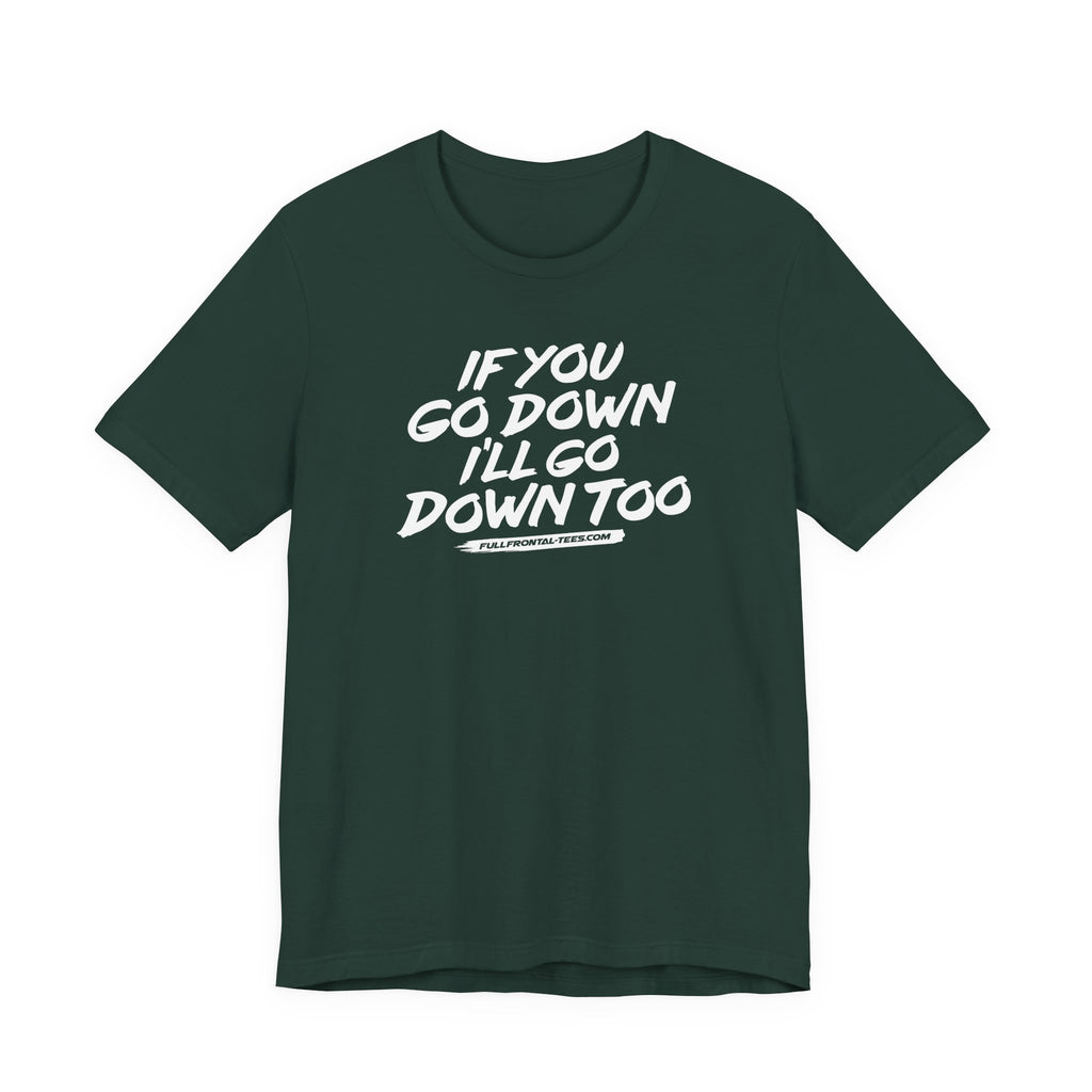 If You Go Down I'll Go Down Too Funny Vulgar Adult Sexy T-Shirt Short Sleeve