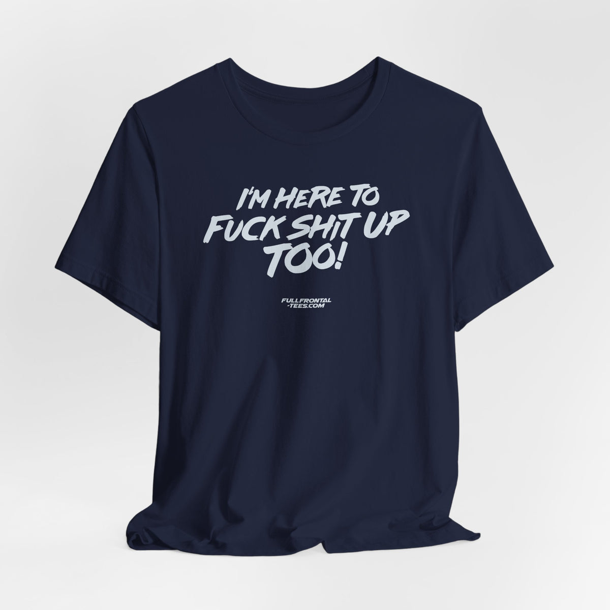 I'M HERE TO FUCK SHIT UP TOO KIDS FUNNY VULGAR T Shirt