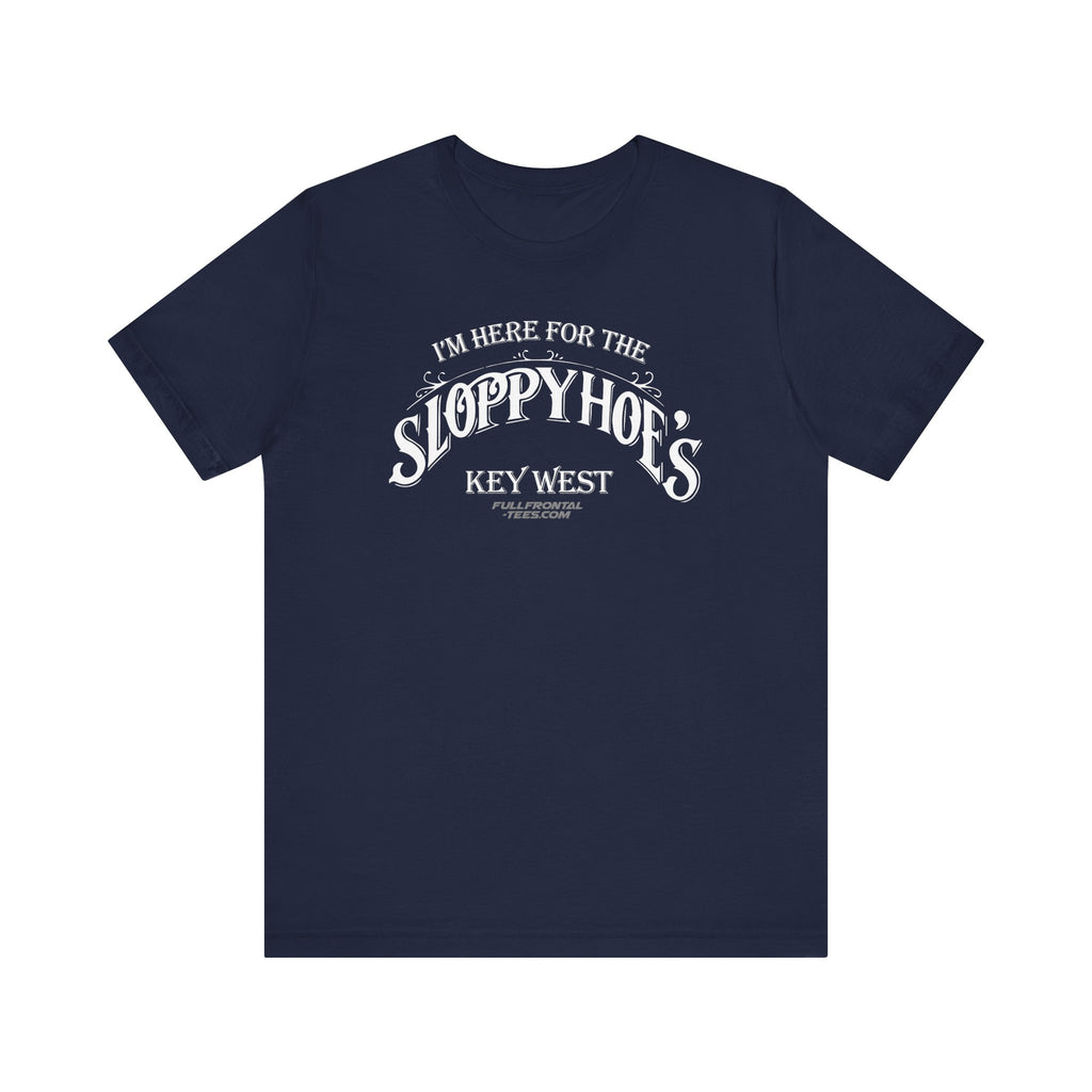 I'M HERE FOR THE SLOPPY HOES KEY WEST Jersey Short Sleeve T Shirt