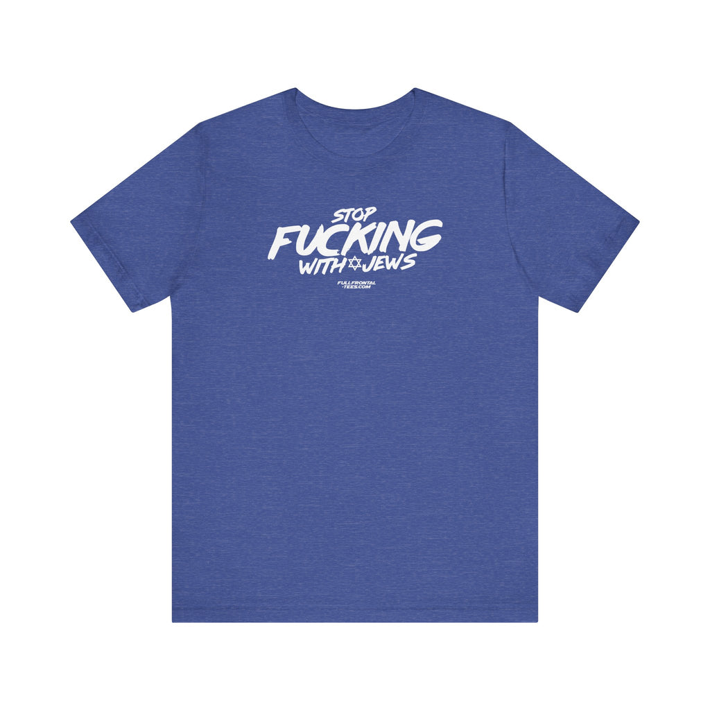 STOP FUCKING WITH JEWS Jersey Short Sleeve T Shirt