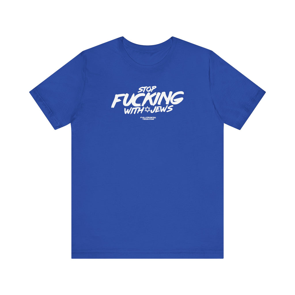 STOP FUCKING WITH JEWS Jersey Short Sleeve T Shirt