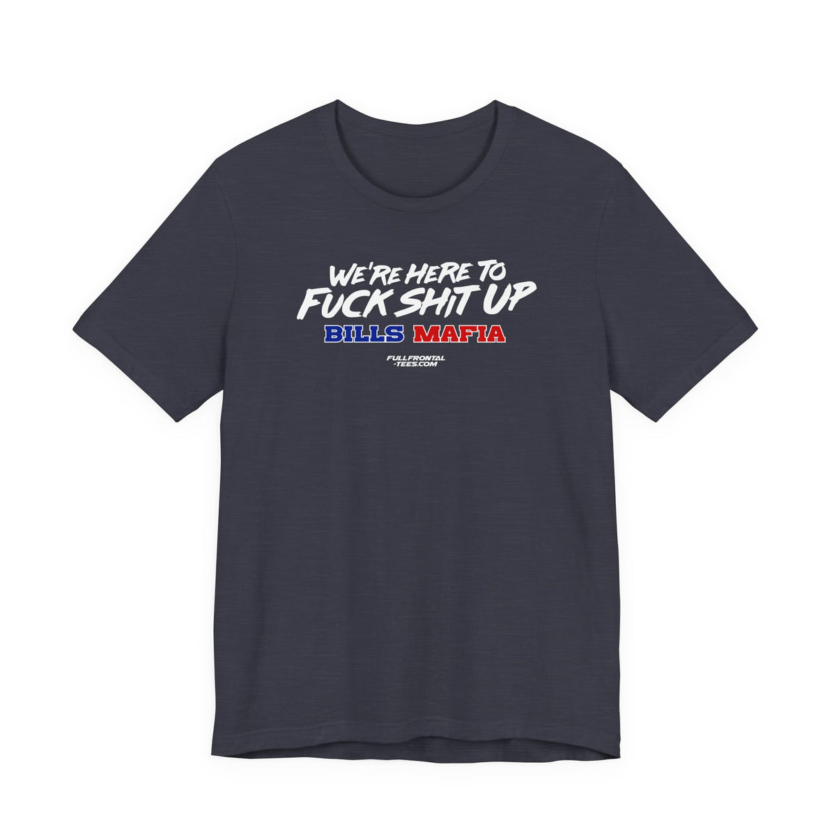 WE'RE HERE TO FUCK SHIT UP Buffalo Funny Mafia T-Shirt Sports Humor Buffalo Bills Fan Tee