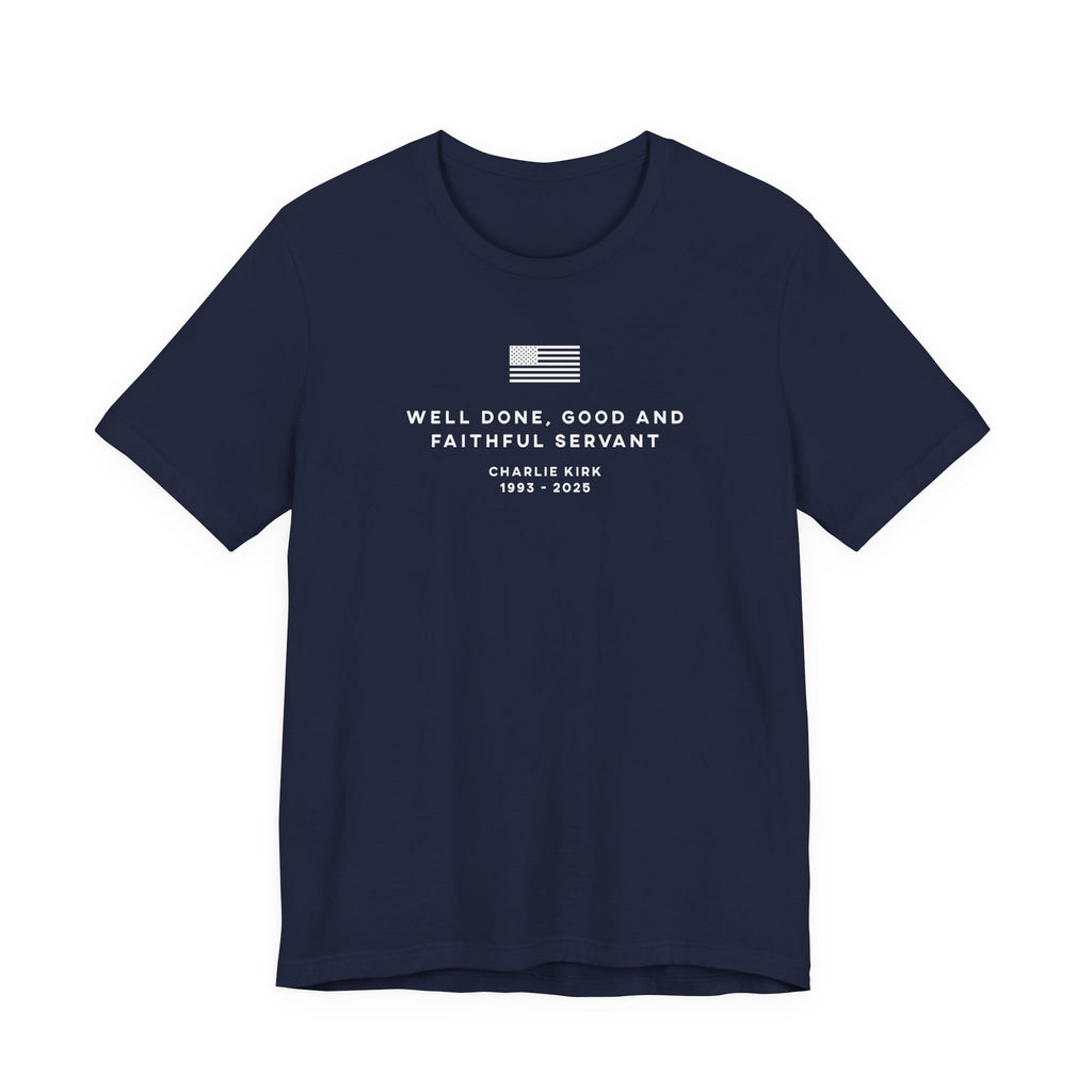 WELL DONE GOOD & FAITHFUL SERVANT Charlie Kirk Patriotic USA  God T-Shirt Short Sleeve