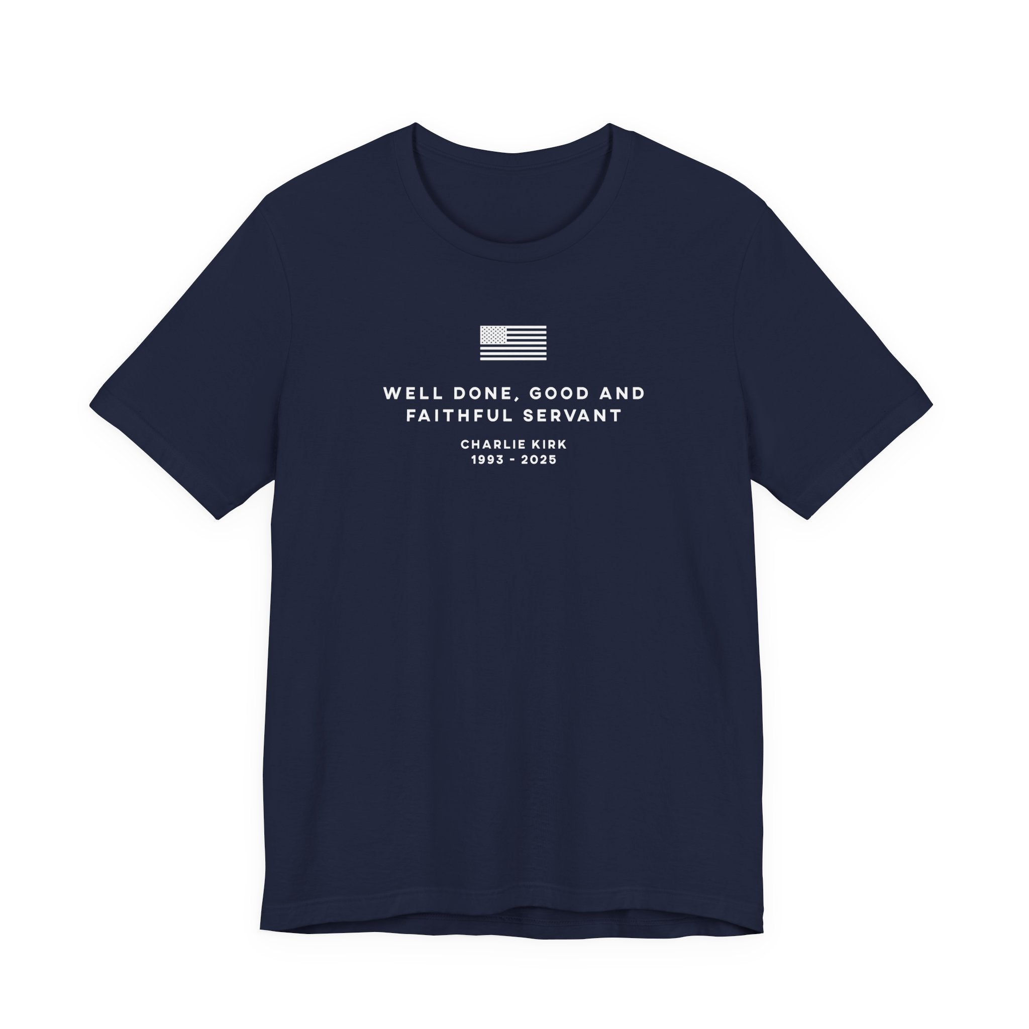 WELL DONE GOOD & FAITHFUL SERVANT Charlie Kirk Patriotic USA  God T-Shirt Short Sleeve