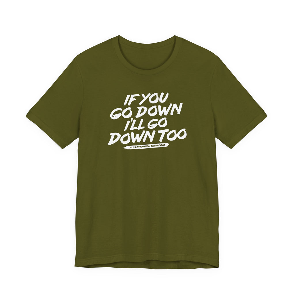 If You Go Down I'll Go Down Too Funny Vulgar Adult Sexy T-Shirt Short Sleeve