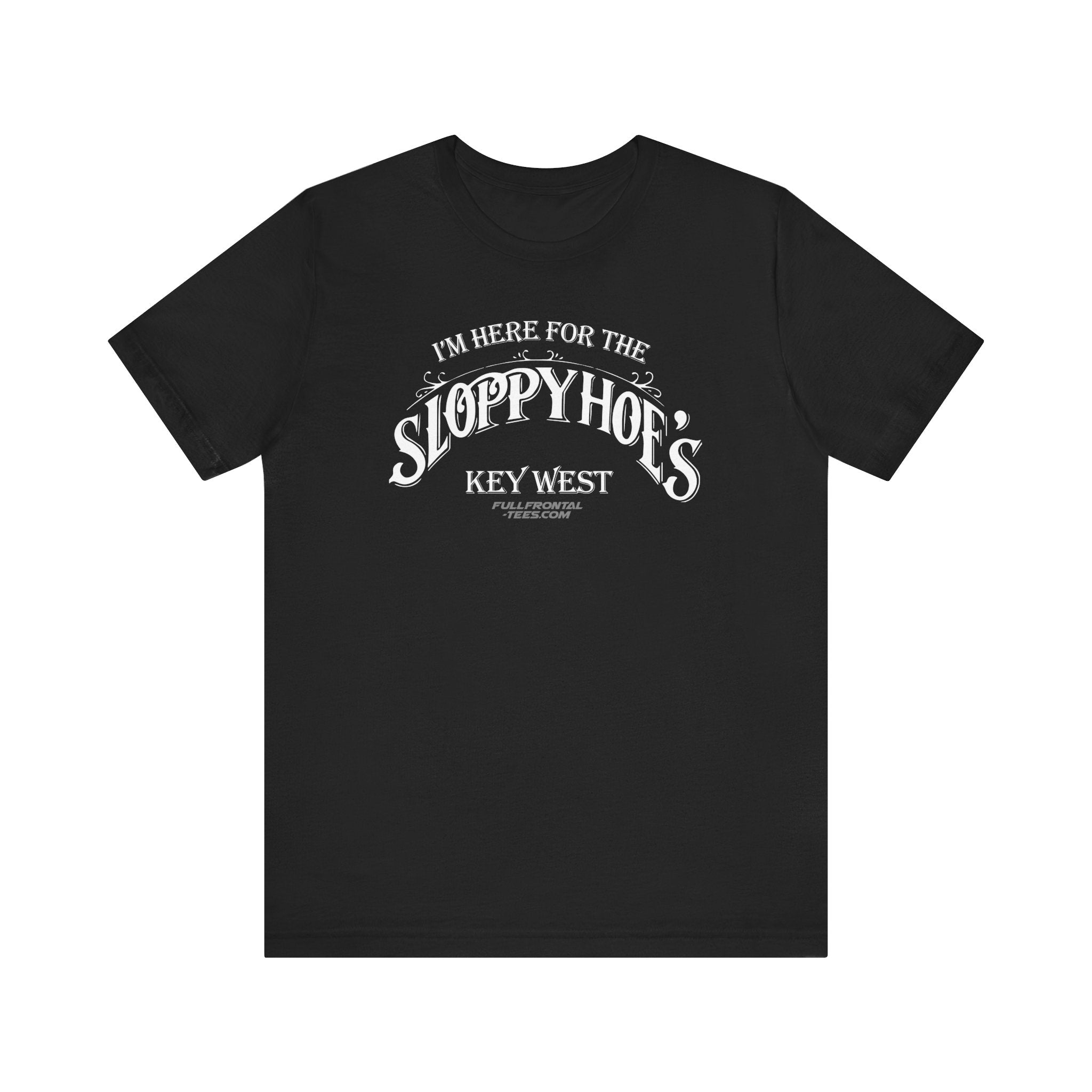 I'M HERE FOR THE SLOPPY HOES KEY WEST Jersey Short Sleeve T Shirt
