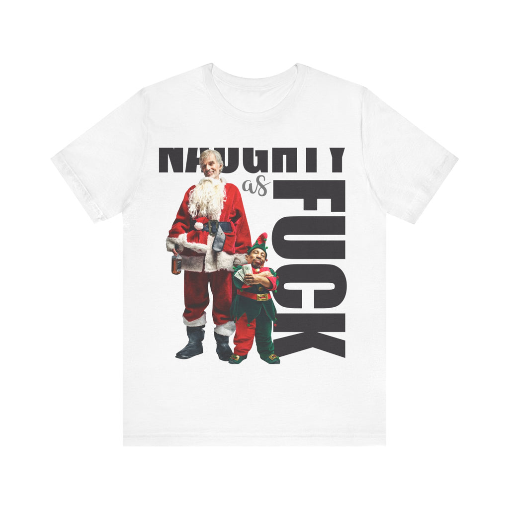 Naughty as Fuck Bad Santa Movie Funny Holiday Adult Sayings Unisex Short Sleeve T-Shirt