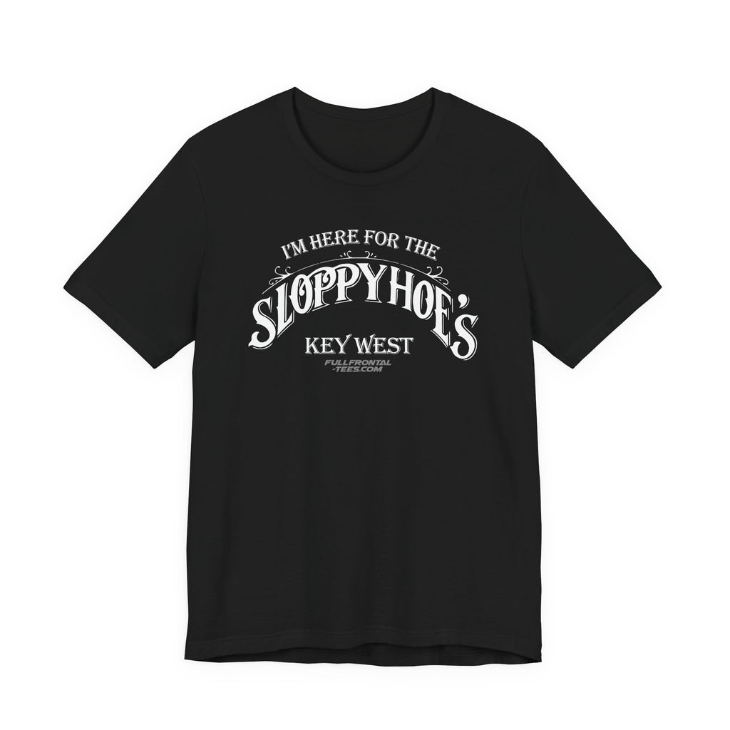 I'M HERE FOR THE SLOPPY HOES KEY WEST Jersey Short Sleeve T Shirt