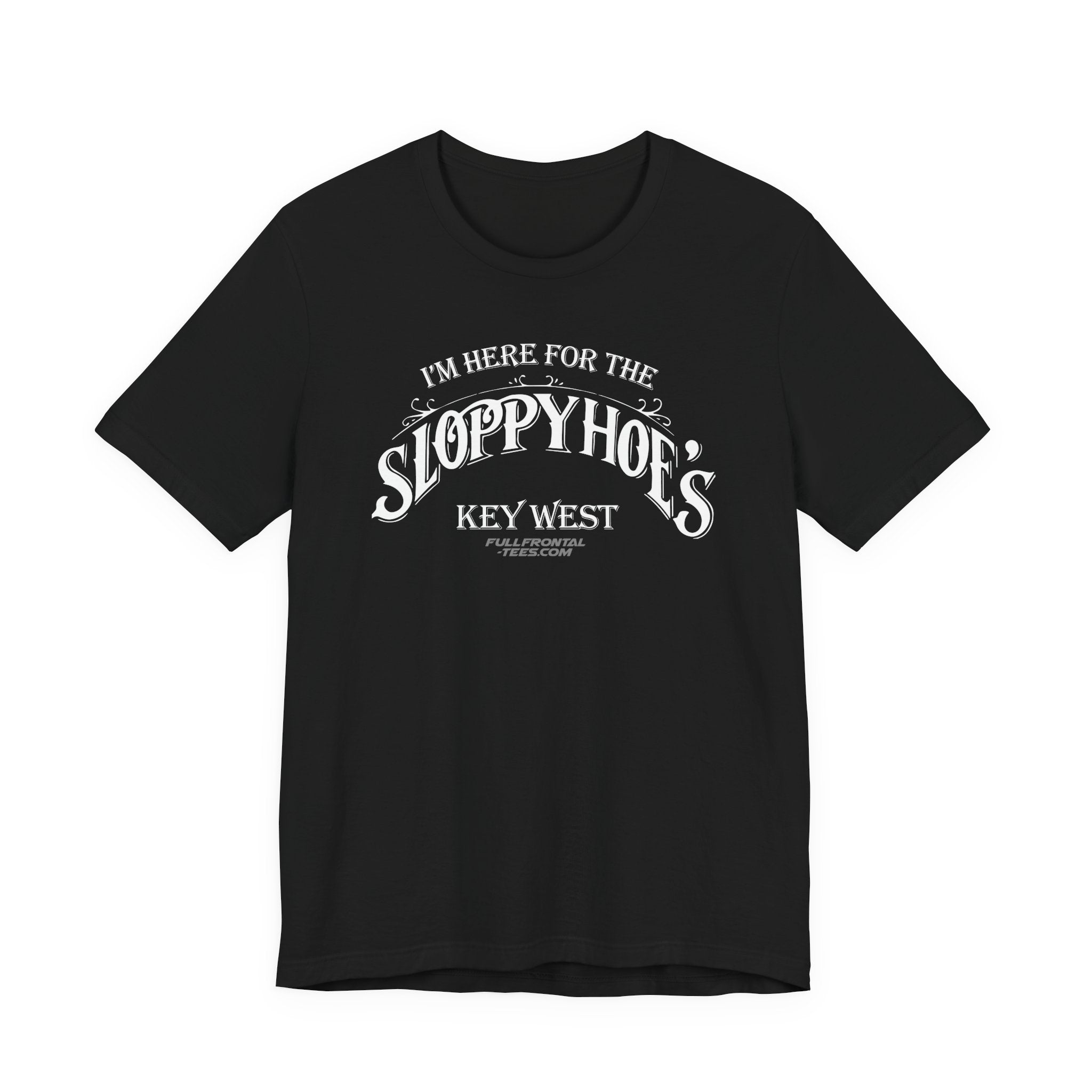 I'M HERE FOR THE SLOPPY HOES KEY WEST Jersey Short Sleeve T Shirt