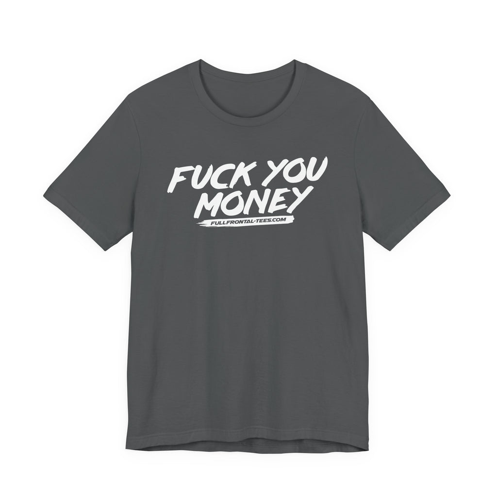 FUCK YOU MONEY Funny Jersey Short Sleeve T Shirt