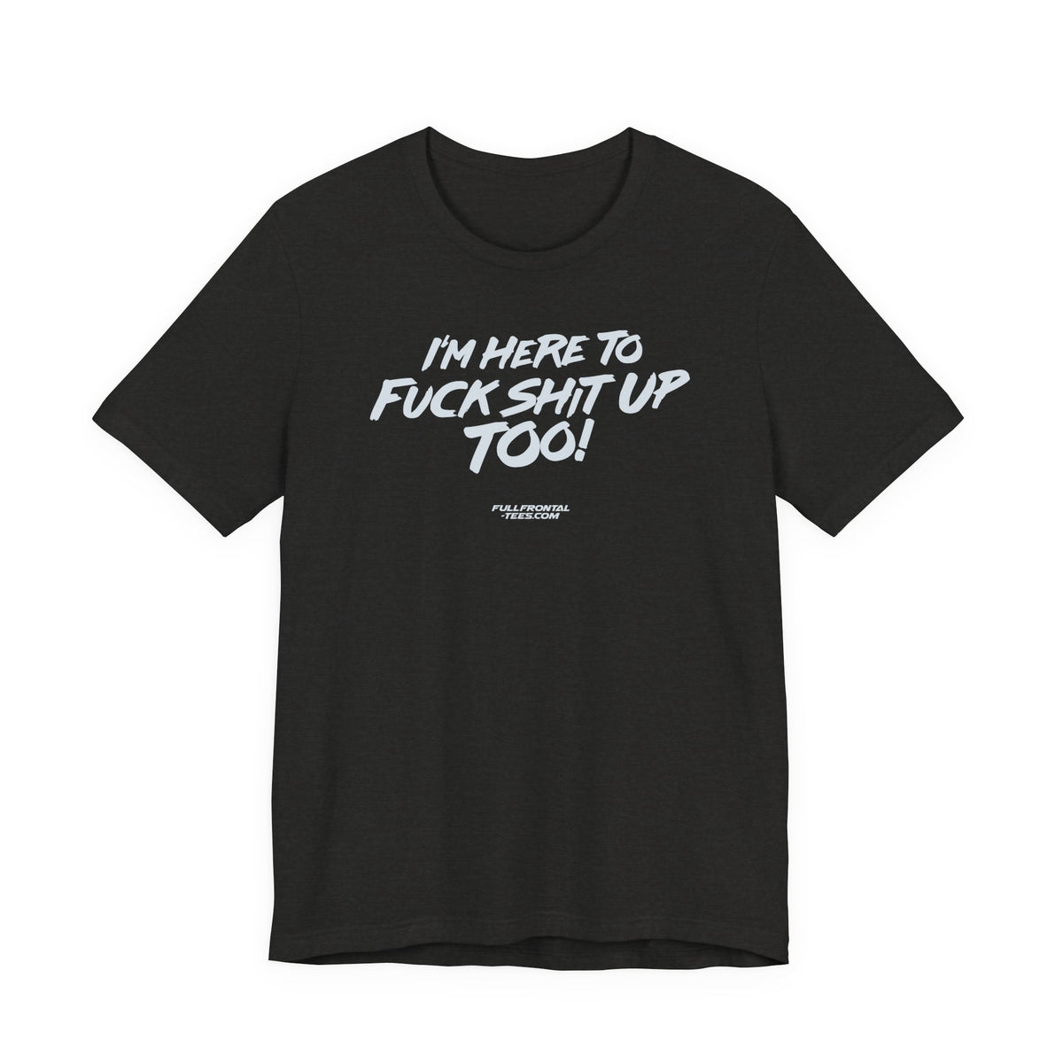 I'M HERE TO FUCK SHIT UP TOO KIDS FUNNY VULGAR T Shirt