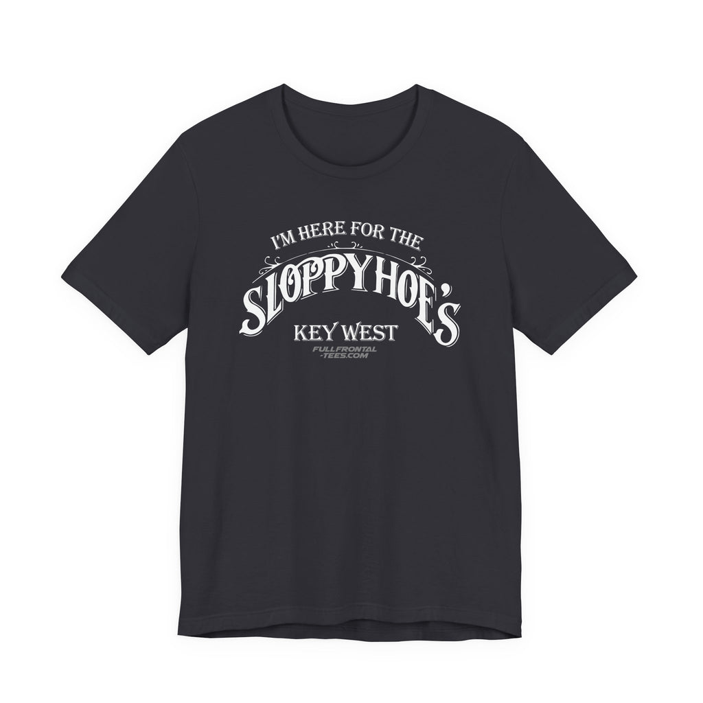 I'M HERE FOR THE SLOPPY HOES KEY WEST Jersey Short Sleeve T Shirt