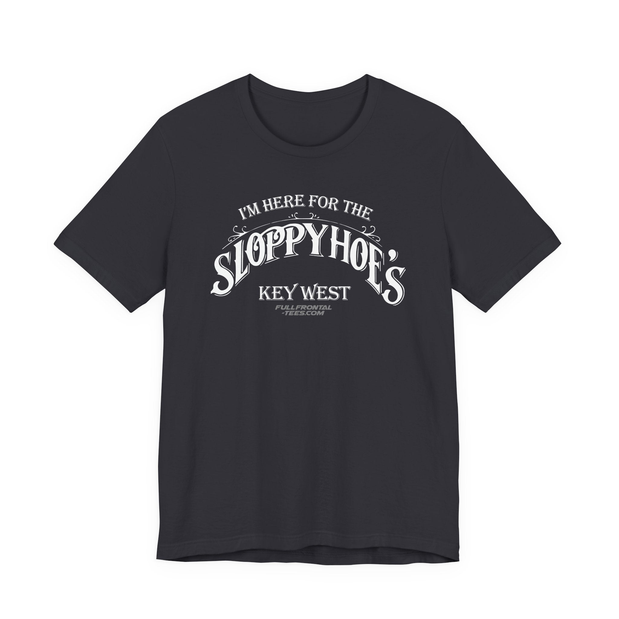 I'M HERE FOR THE SLOPPY HOES KEY WEST Jersey Short Sleeve T Shirt