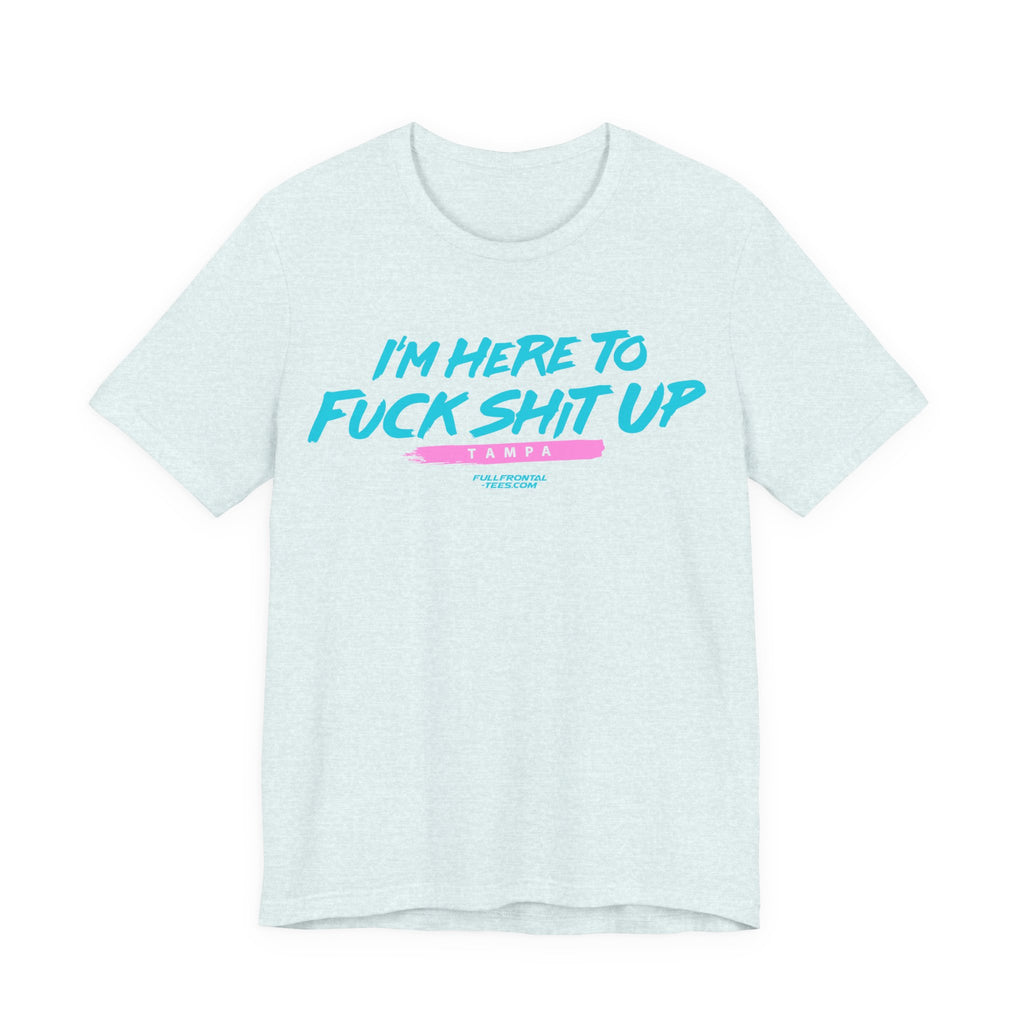 I'm Here to Fuck Shit Up TAMPA Jersey Short Sleeve T Shirt