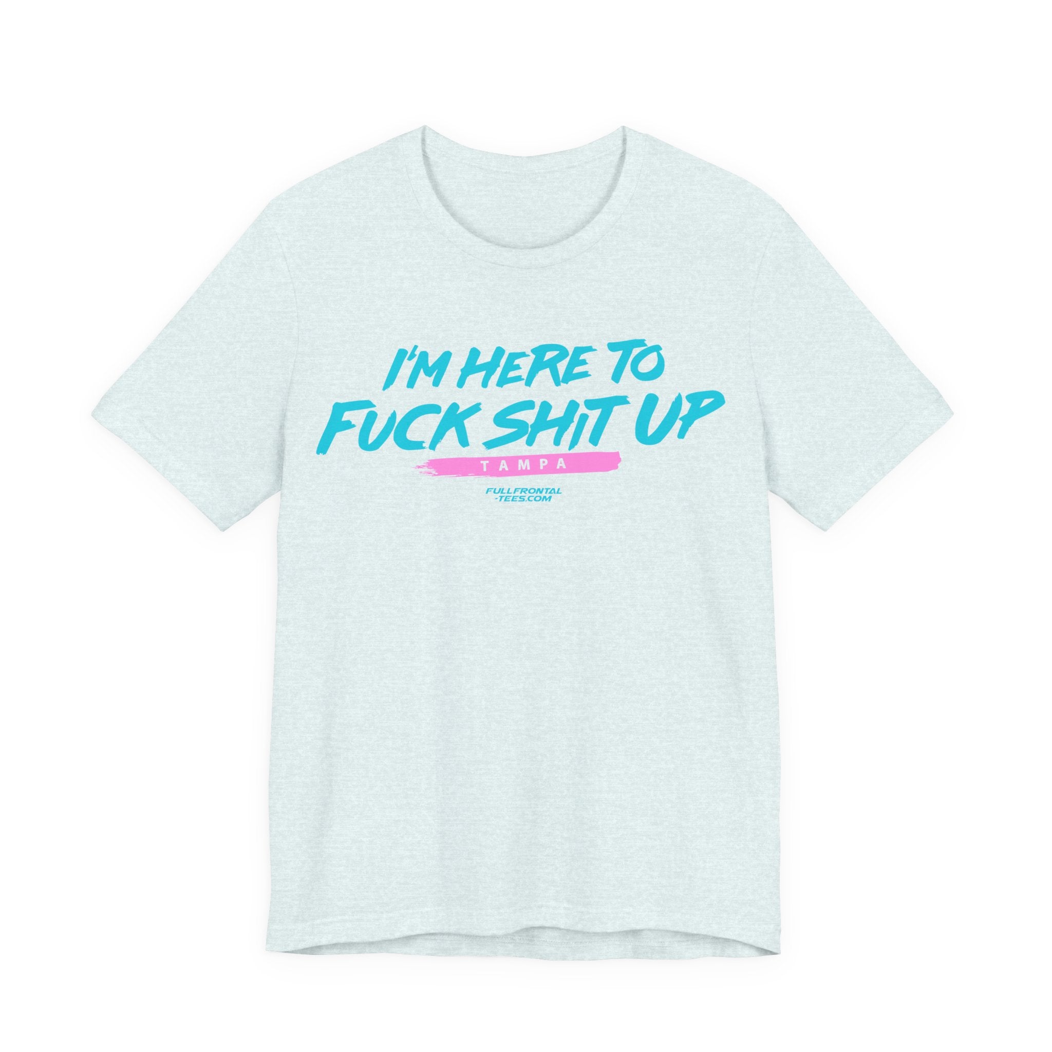 I'm Here to Fuck Shit Up TAMPA Jersey Short Sleeve T Shirt