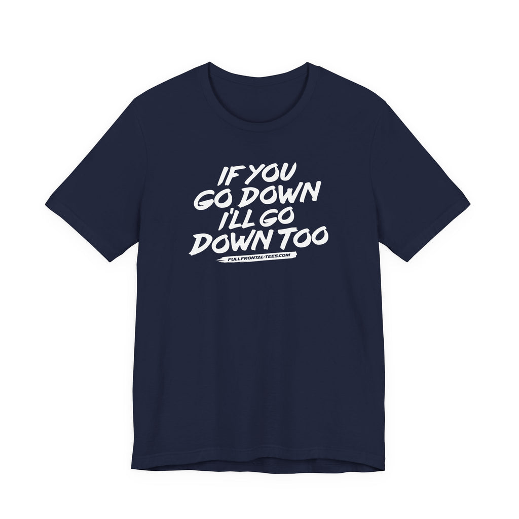 If You Go Down I'll Go Down Too Funny Vulgar Adult Sexy T-Shirt Short Sleeve