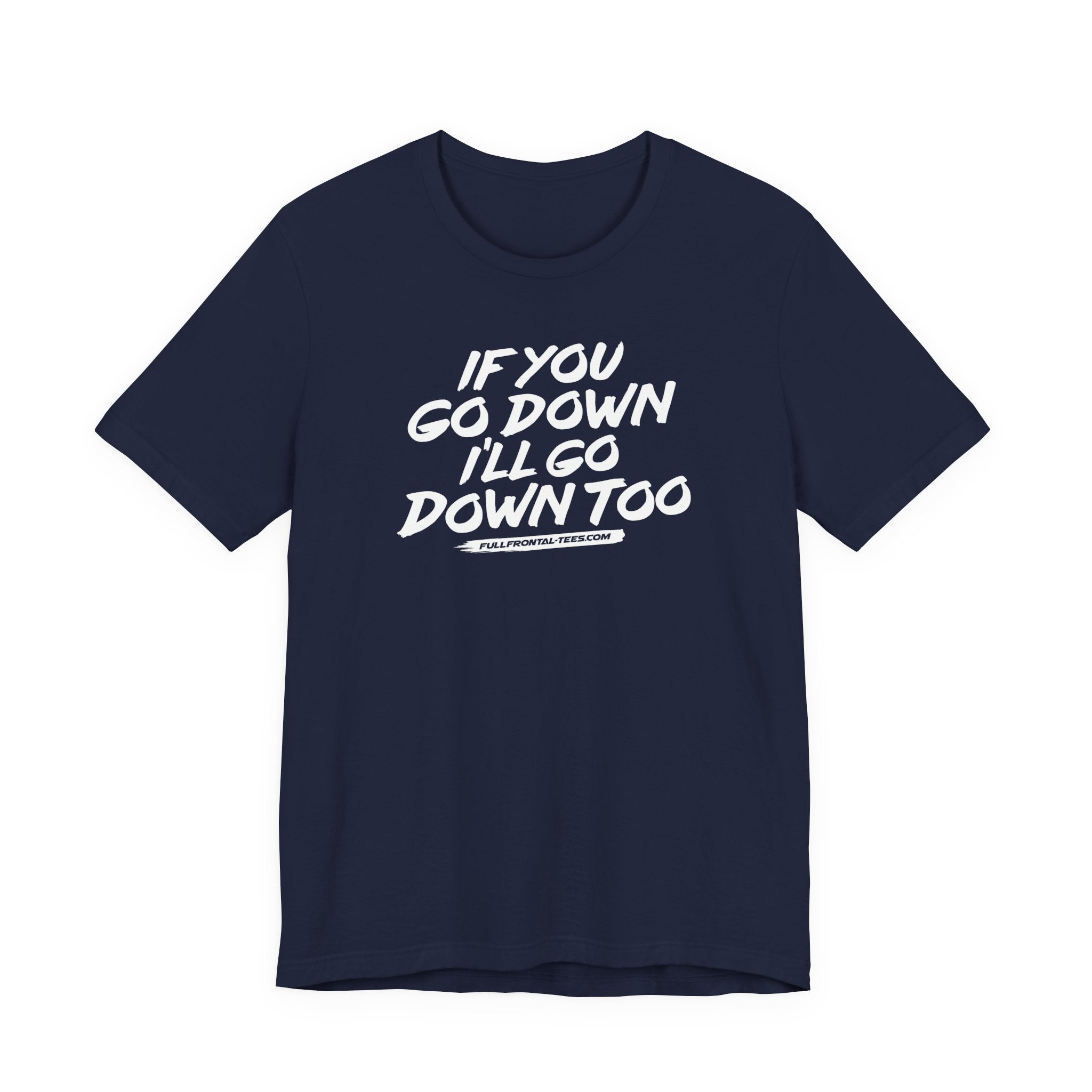 If You Go Down I'll Go Down Too Funny Vulgar Adult Sexy T-Shirt Short Sleeve