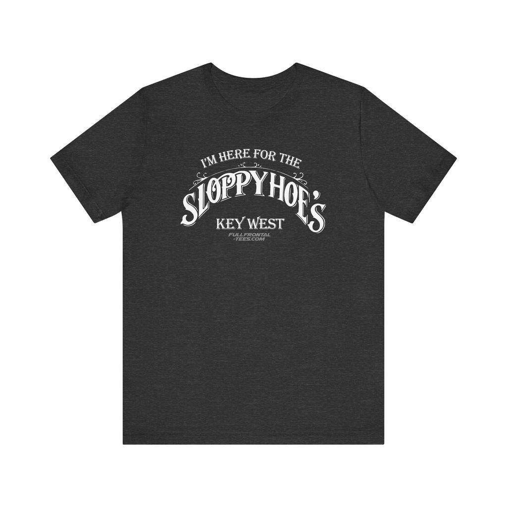 I'M HERE FOR THE SLOPPY HOES KEY WEST Jersey Short Sleeve T Shirt