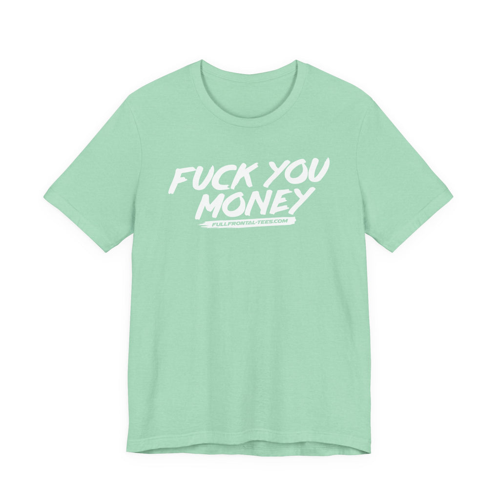 FUCK YOU MONEY Funny Jersey Short Sleeve T Shirt